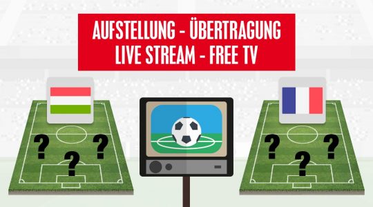 Ungarn - Frankreich Aufstellung und Stream