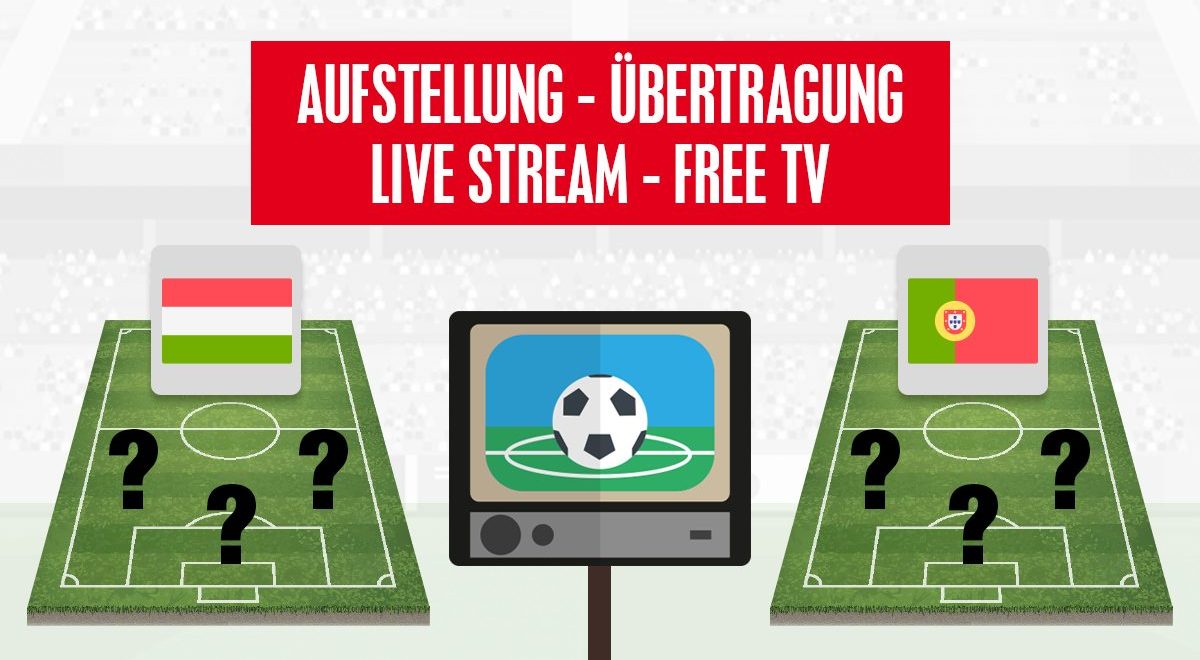 Ungarn - Portugal: Aufstellung & Live Stream