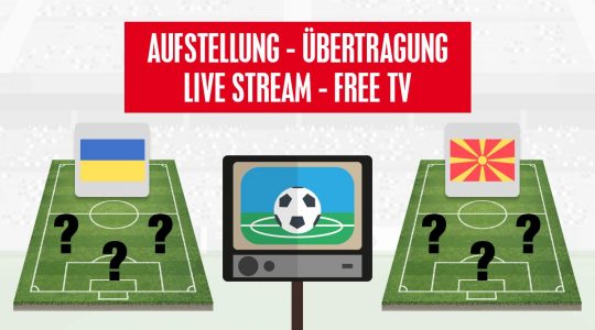 Ukraine - Nordmazedonien Aufstellung und Stream