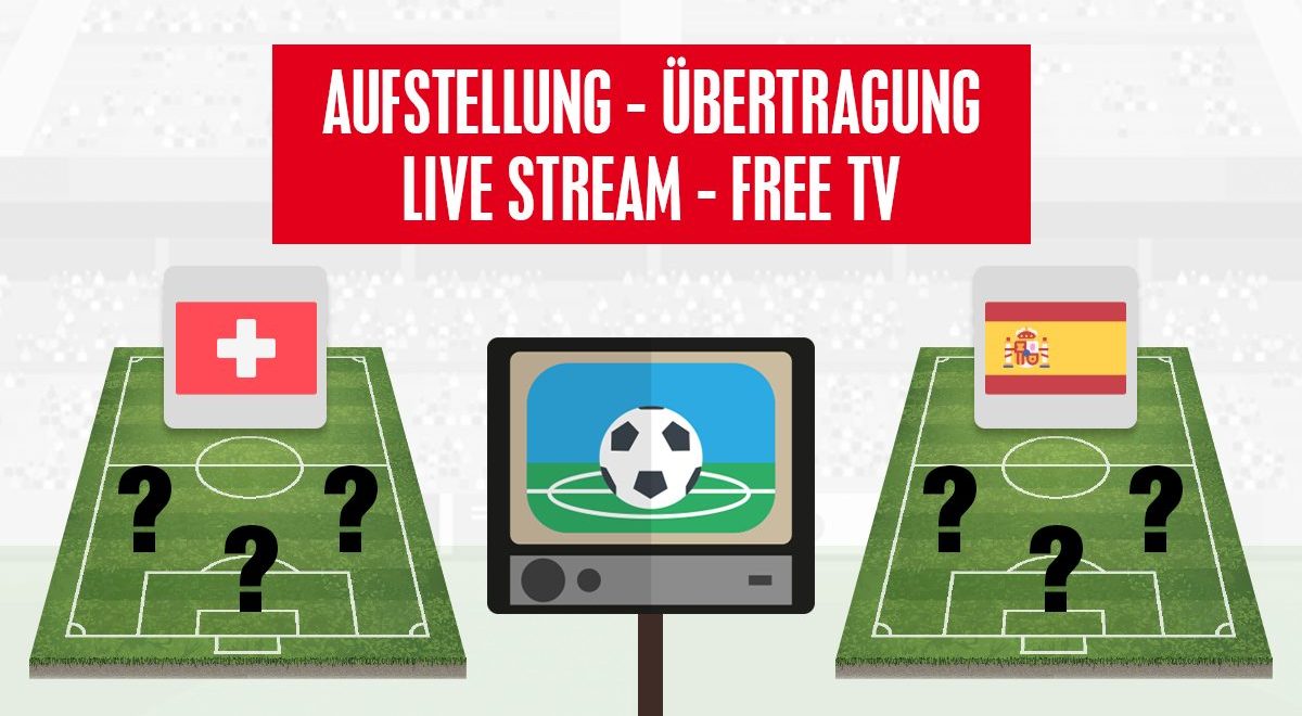 Schweiz - Spanien Aufstellung und Stream