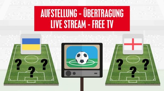 Ukraine gegen England Aufstellung und Stream